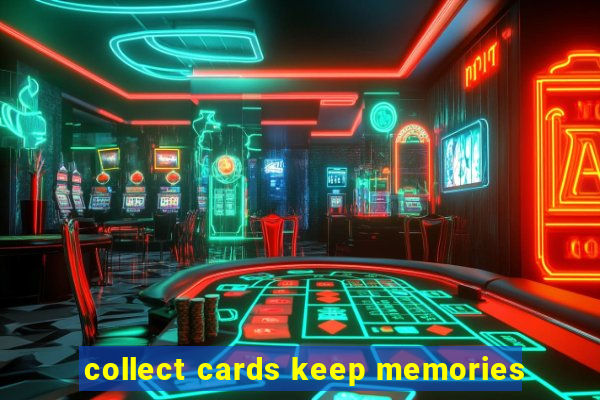 collect cards keep memories